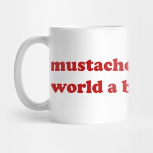 Mustaches Make the World a Better Place T-Shirt, Funny Y2K Shirt, Gen Z Meme Tee, Shirts That Go Hard, Trendy Graphic Tee, Y2K Aesthetic Mug